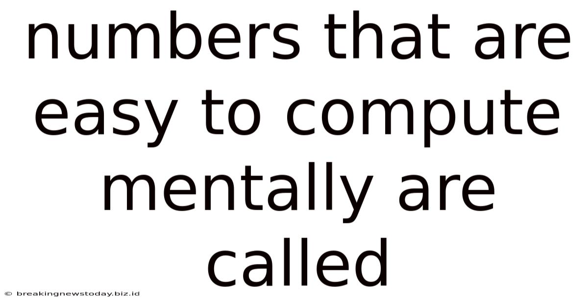 Numbers That Are Easy To Compute Mentally Are Called