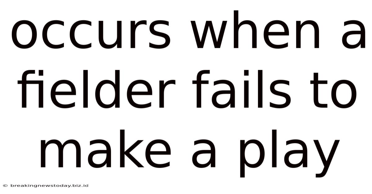Occurs When A Fielder Fails To Make A Play