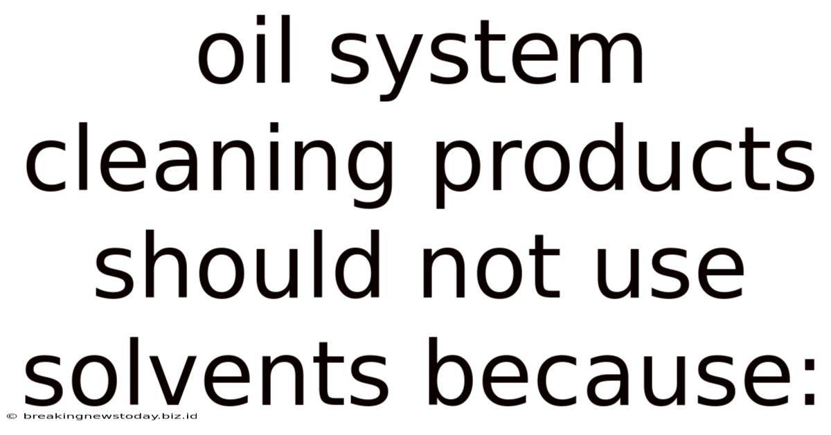 Oil System Cleaning Products Should Not Use Solvents Because