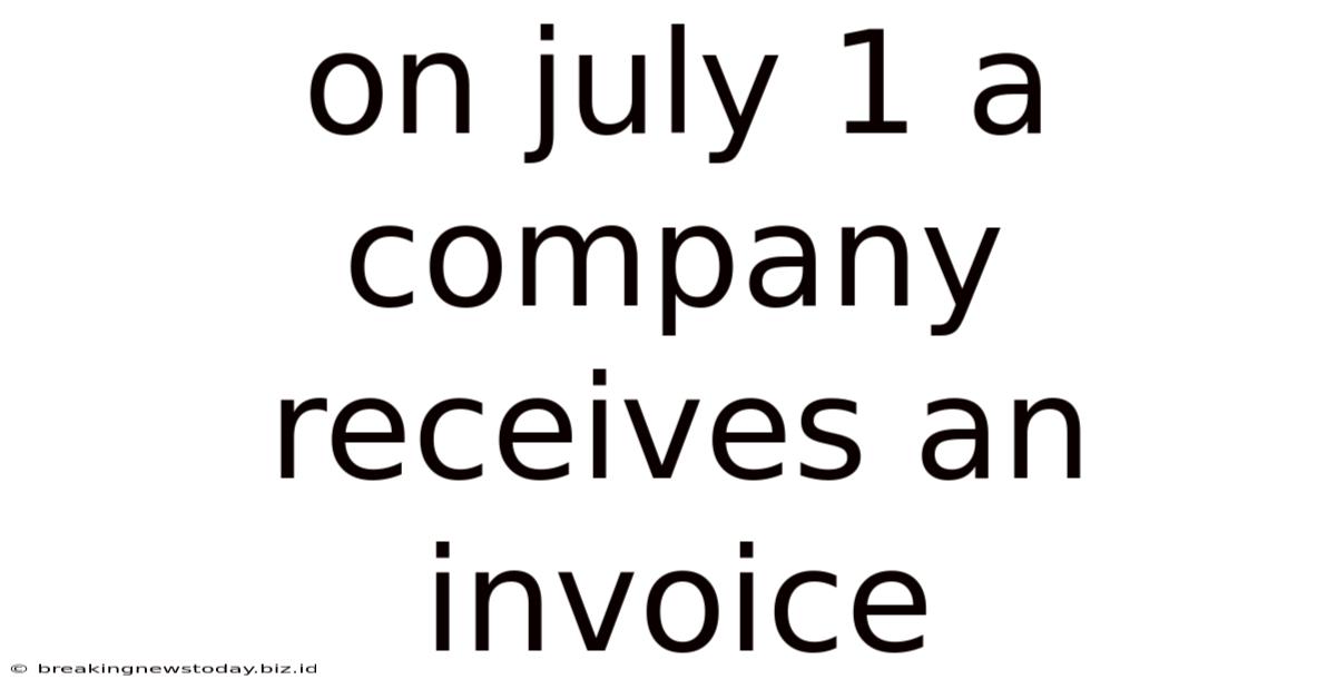 On July 1 A Company Receives An Invoice