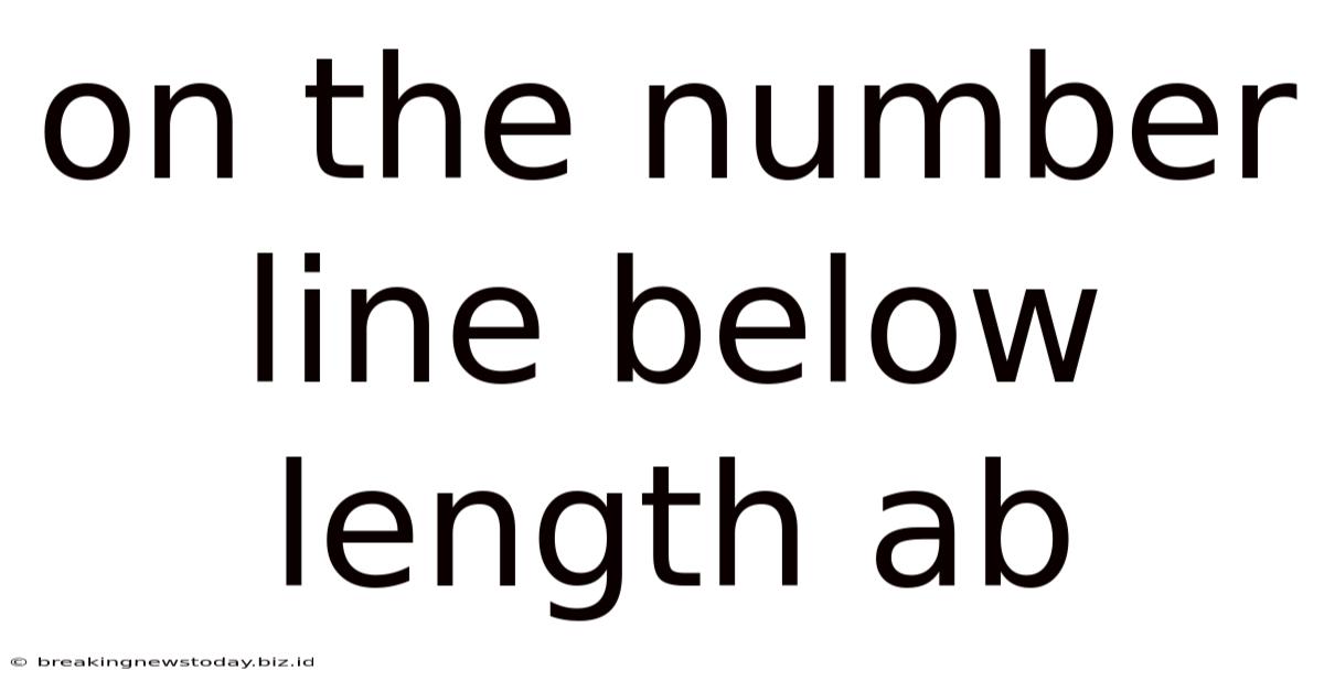 On The Number Line Below Length Ab