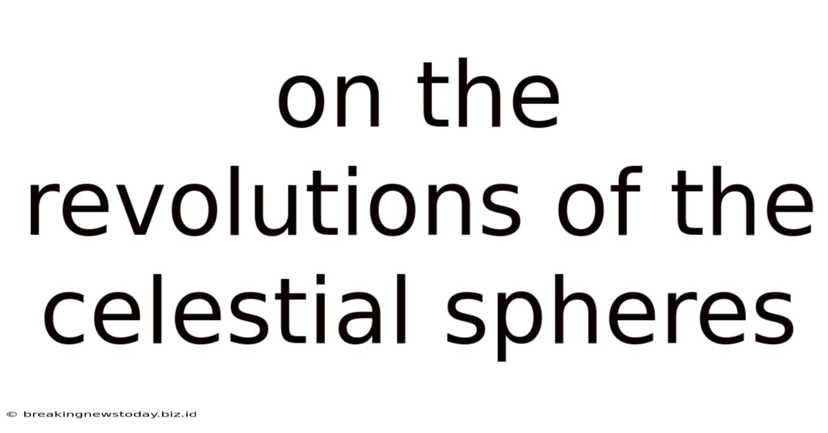 On The Revolutions Of The Celestial Spheres