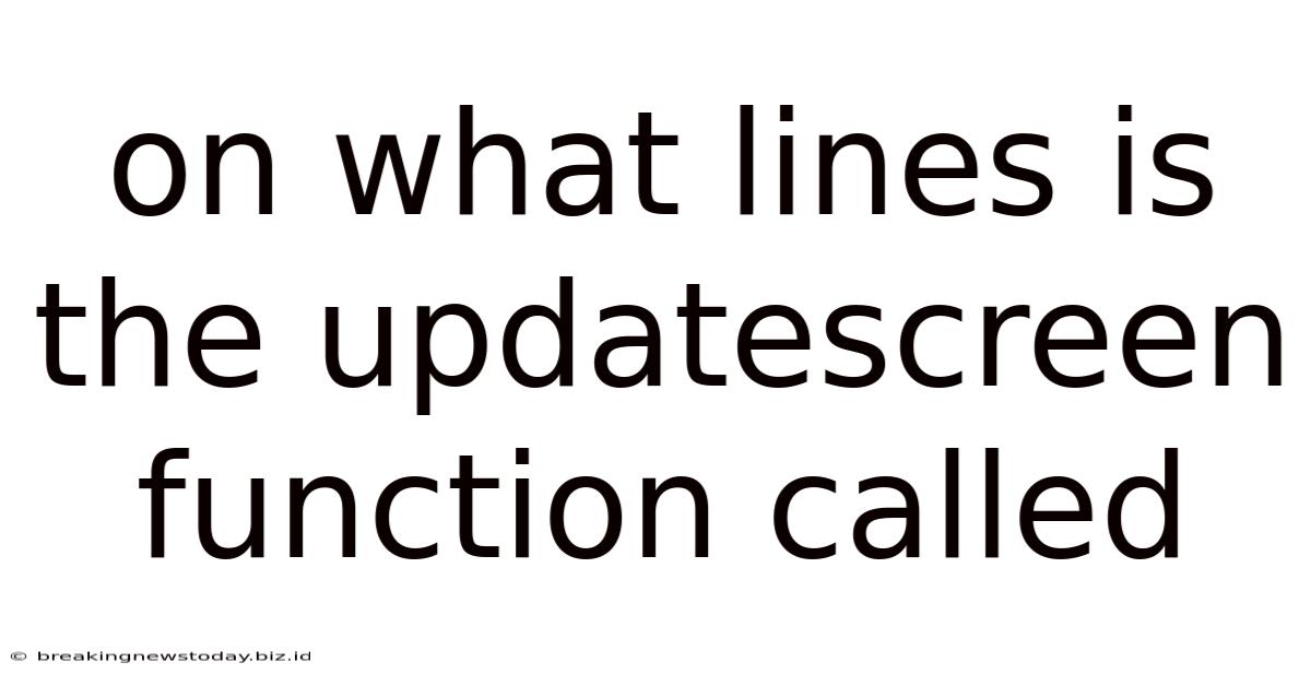 On What Lines Is The Updatescreen Function Called