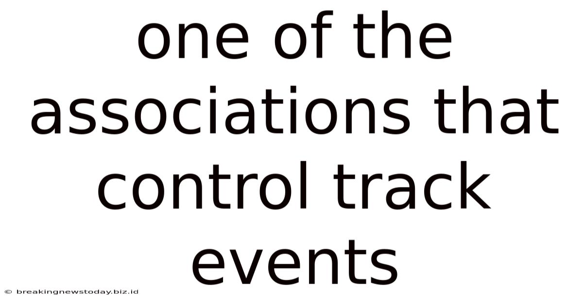 One Of The Associations That Control Track Events