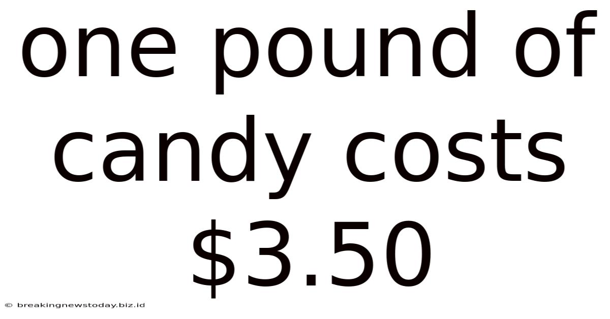 One Pound Of Candy Costs $3.50