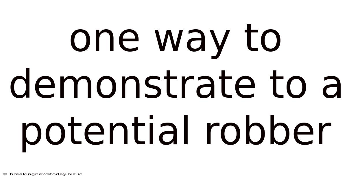 One Way To Demonstrate To A Potential Robber