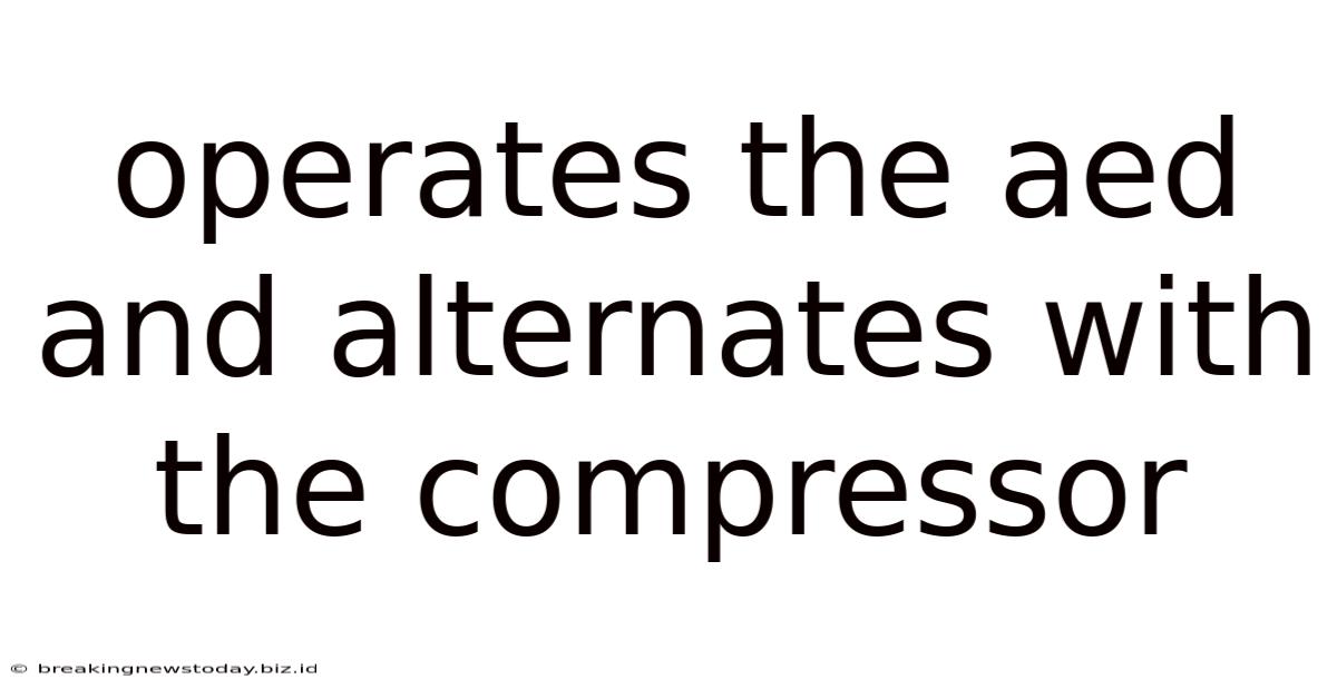 Operates The Aed And Alternates With The Compressor