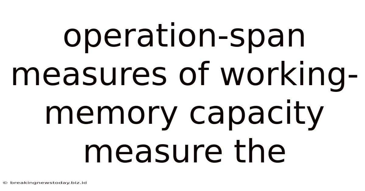 Operation-span Measures Of Working-memory Capacity Measure The