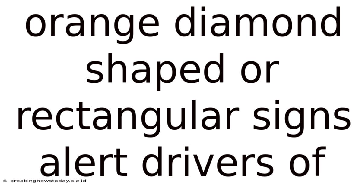 Orange Diamond Shaped Or Rectangular Signs Alert Drivers Of