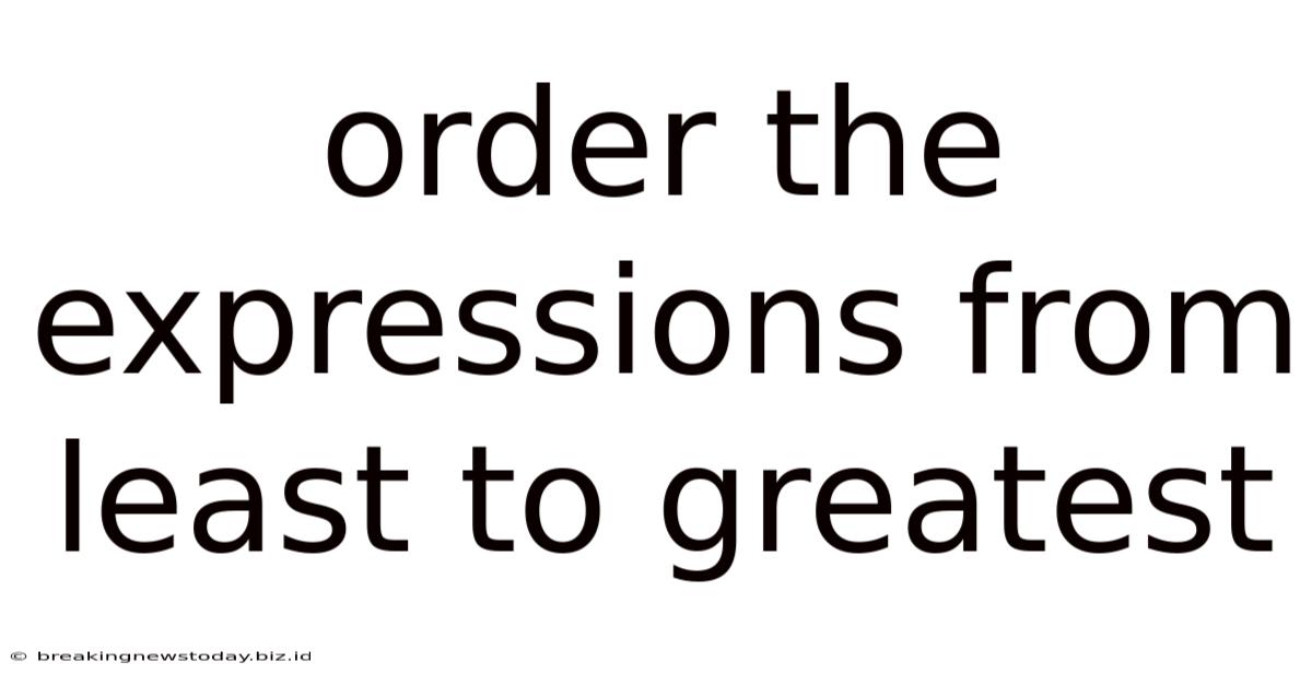 Order The Expressions From Least To Greatest