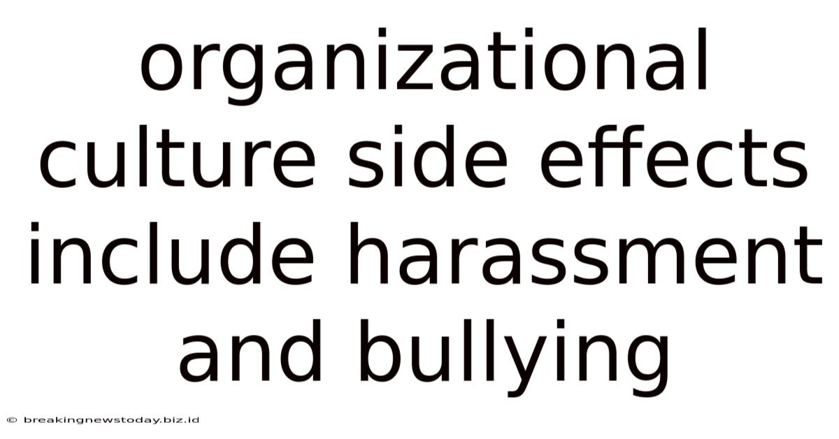 Organizational Culture Side Effects Include Harassment And Bullying