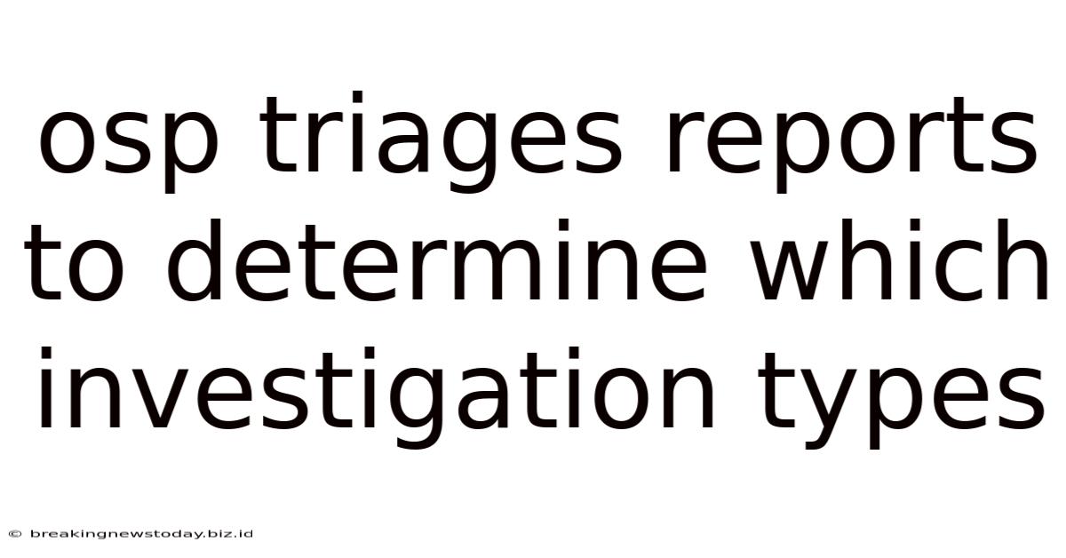 Osp Triages Reports To Determine Which Investigation Types
