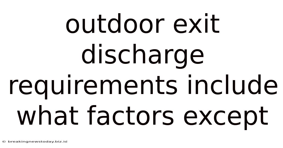 Outdoor Exit Discharge Requirements Include What Factors Except