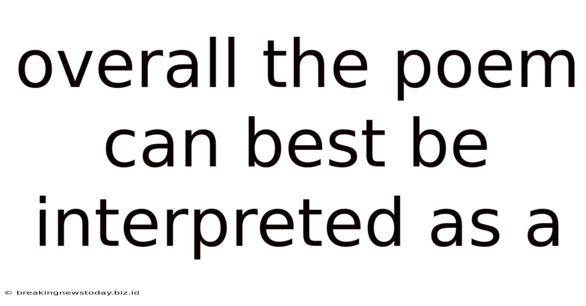 Overall The Poem Can Best Be Interpreted As A