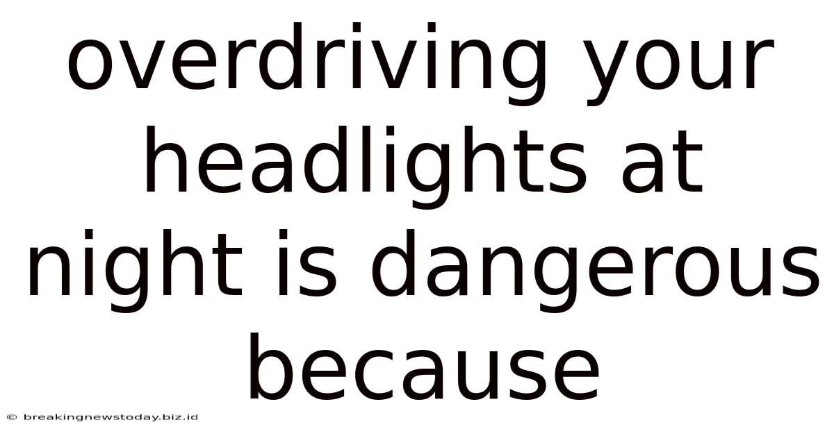 Overdriving Your Headlights At Night Is Dangerous Because