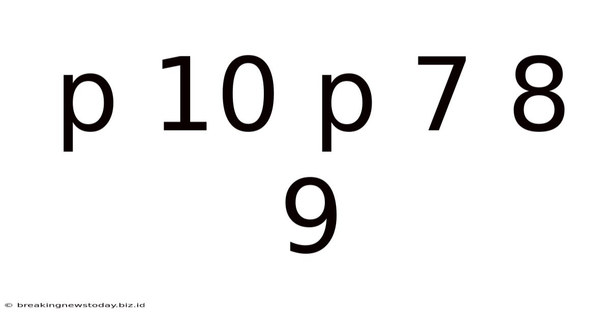P 10 P 7 8 9