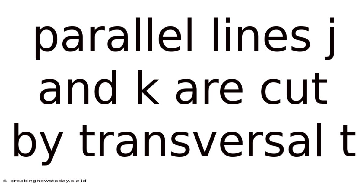 Parallel Lines J And K Are Cut By Transversal T