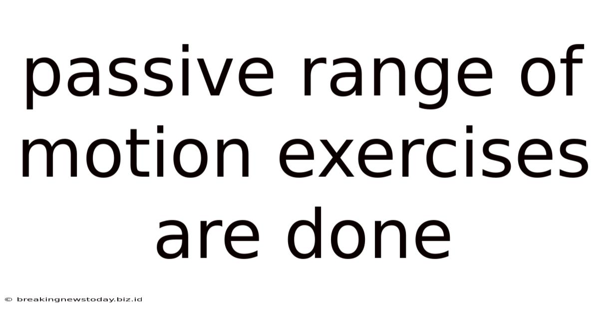 Passive Range Of Motion Exercises Are Done