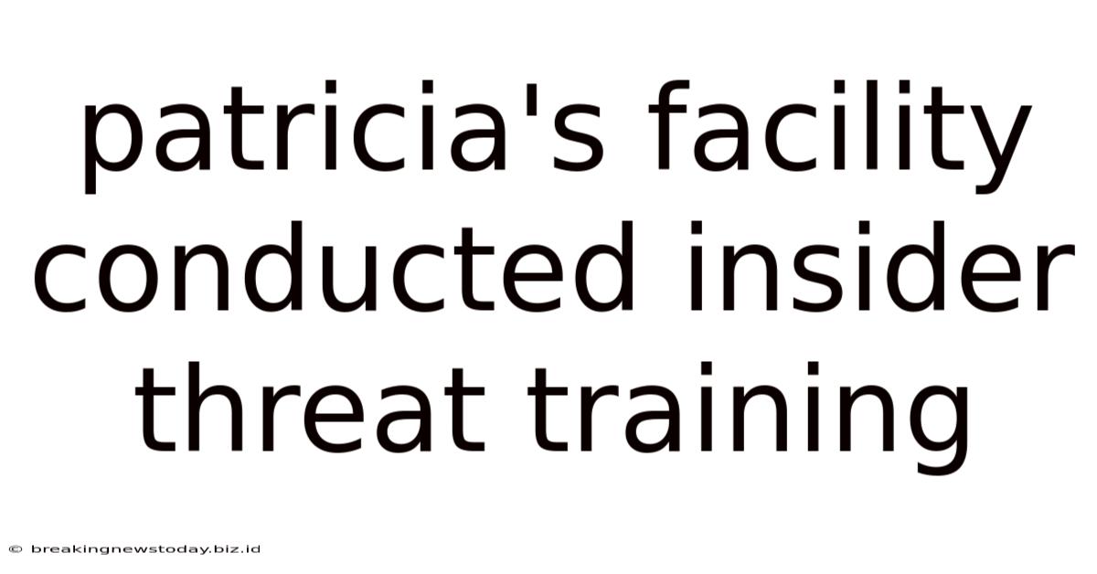 Patricia's Facility Conducted Insider Threat Training