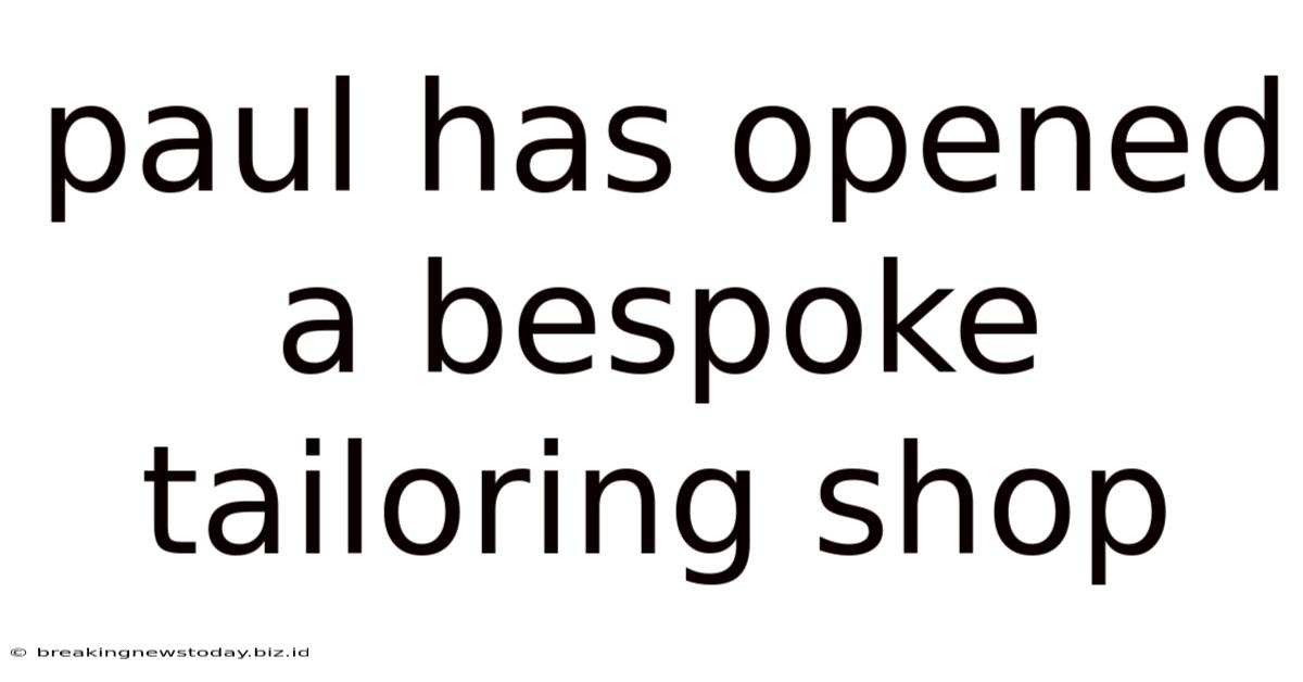 Paul Has Opened A Bespoke Tailoring Shop