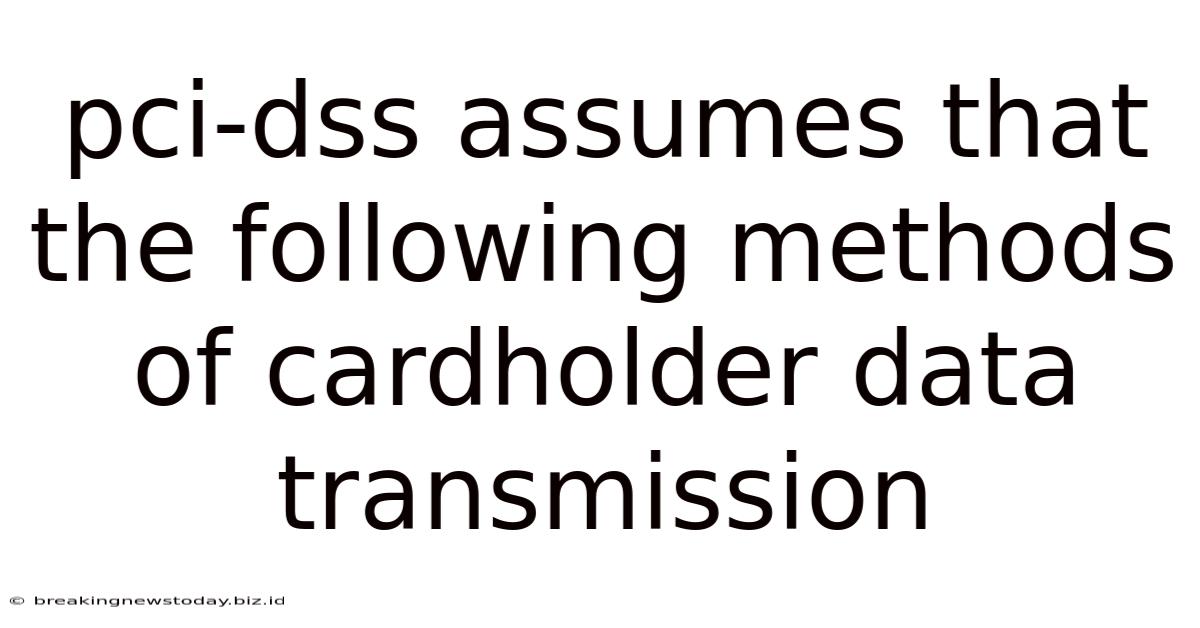 Pci-dss Assumes That The Following Methods Of Cardholder Data Transmission