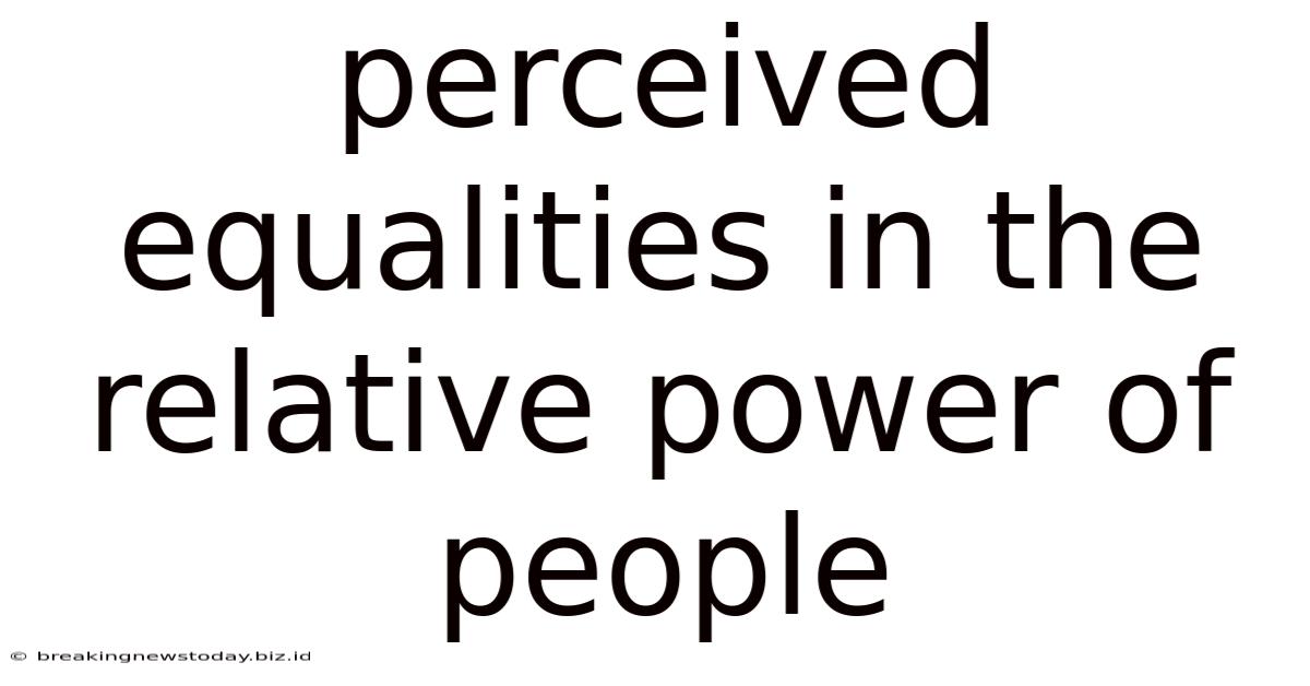Perceived Equalities In The Relative Power Of People