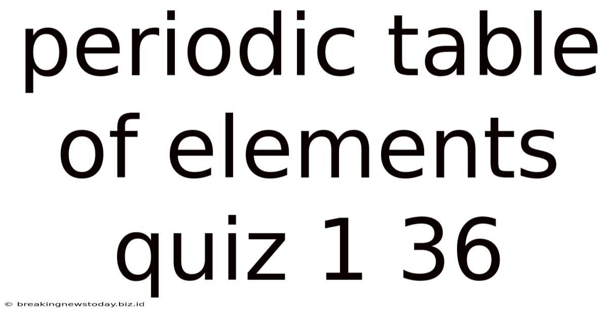 Periodic Table Of Elements Quiz 1 36
