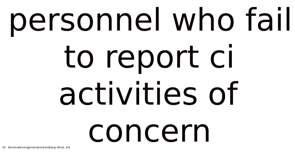 Personnel Who Fail To Report Ci Activities Of Concern