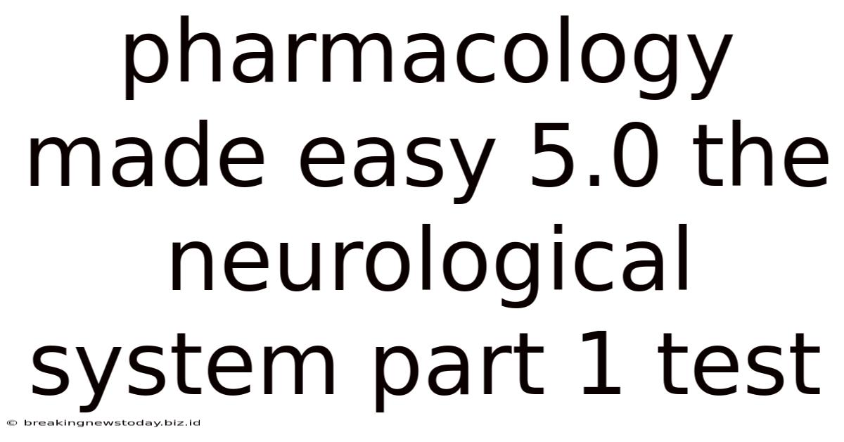 Pharmacology Made Easy 5.0 The Neurological System Part 1 Test