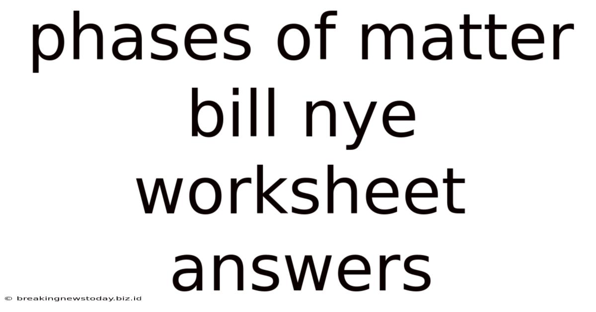 Phases Of Matter Bill Nye Worksheet Answers