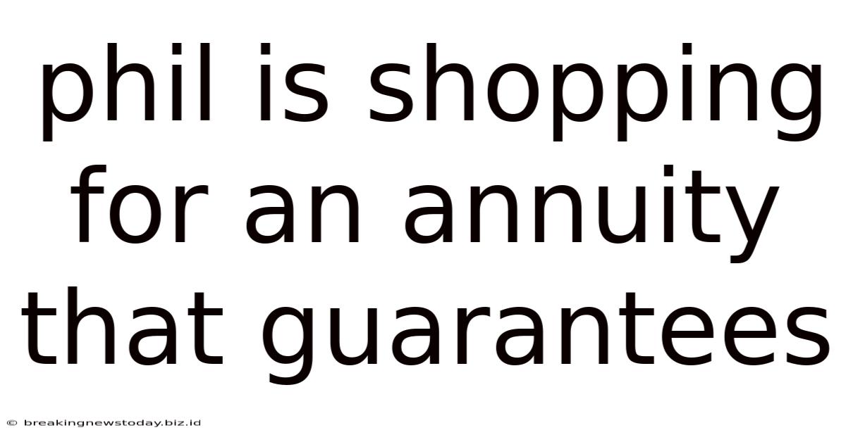 Phil Is Shopping For An Annuity That Guarantees