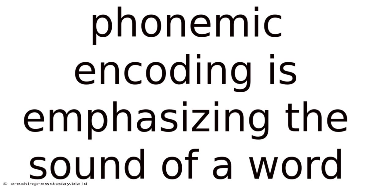 Phonemic Encoding Is Emphasizing The Sound Of A Word