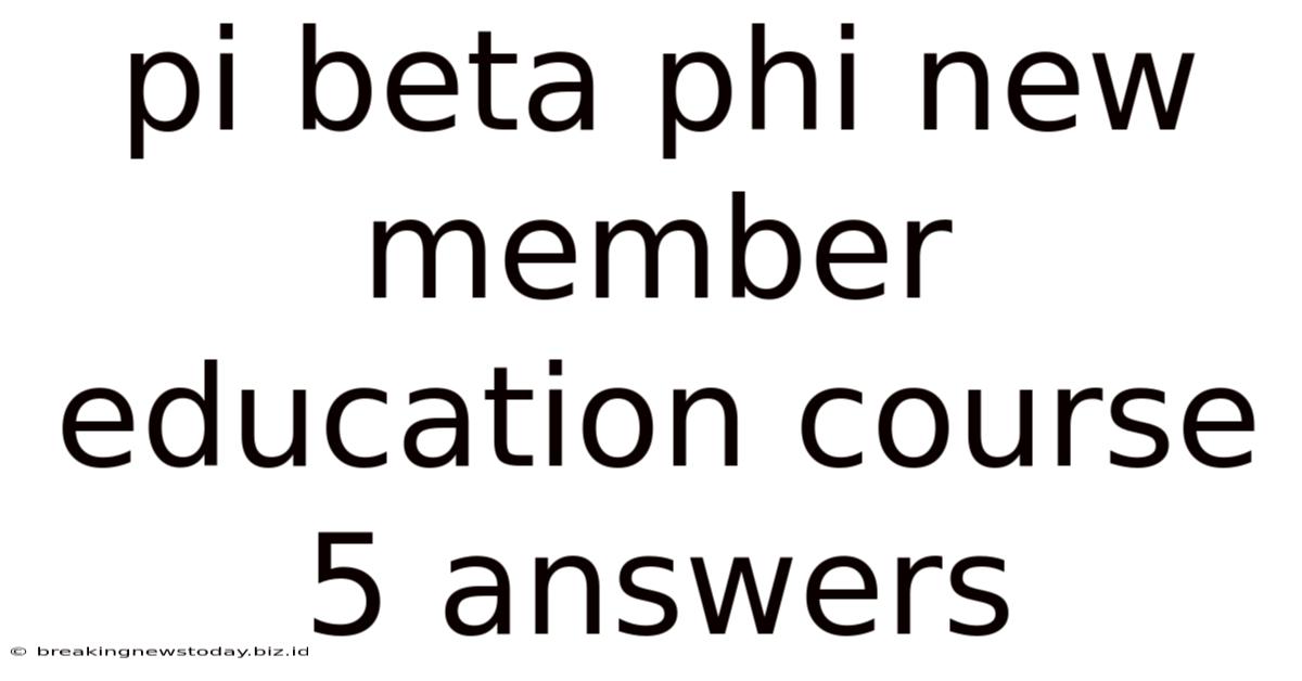 Pi Beta Phi New Member Education Course 5 Answers