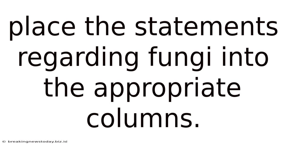 Place The Statements Regarding Fungi Into The Appropriate Columns.