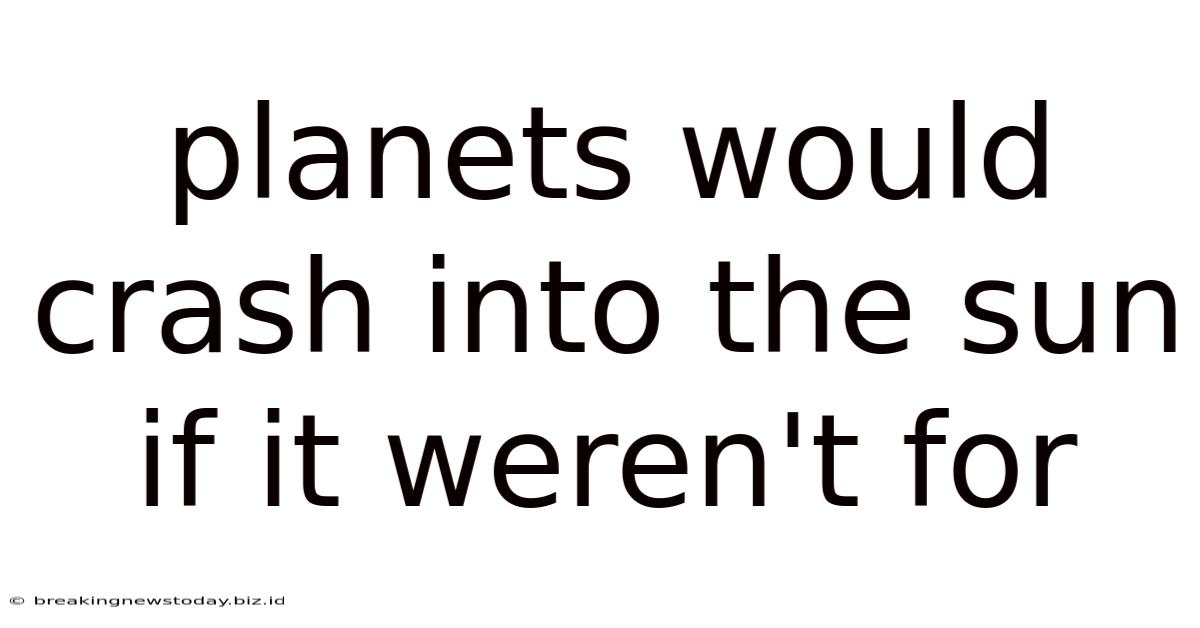 Planets Would Crash Into The Sun If It Weren't For