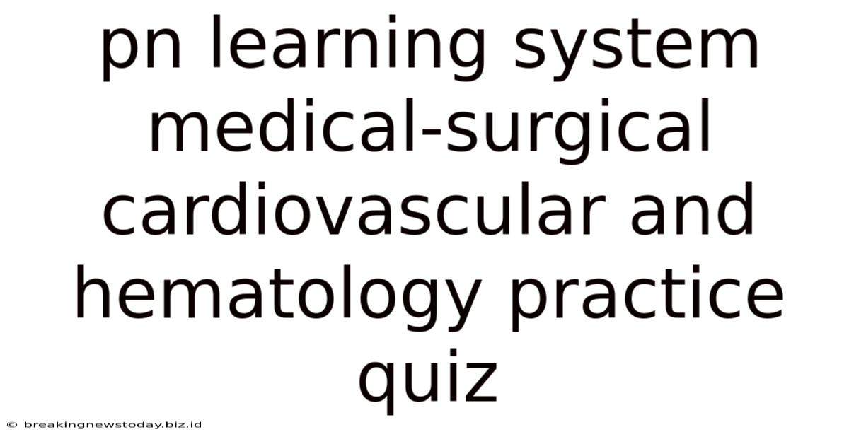 Pn Learning System Medical-surgical Cardiovascular And Hematology Practice Quiz