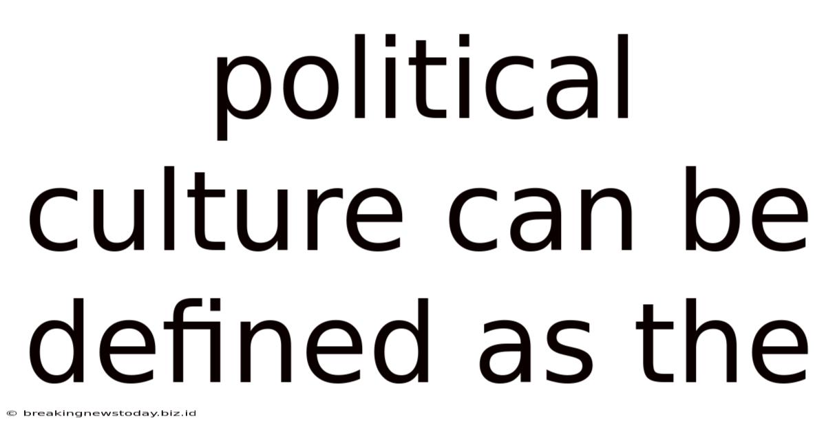 Political Culture Can Be Defined As The