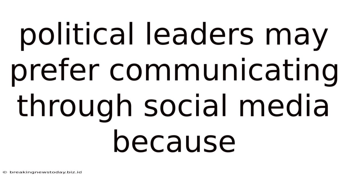 Political Leaders May Prefer Communicating Through Social Media Because