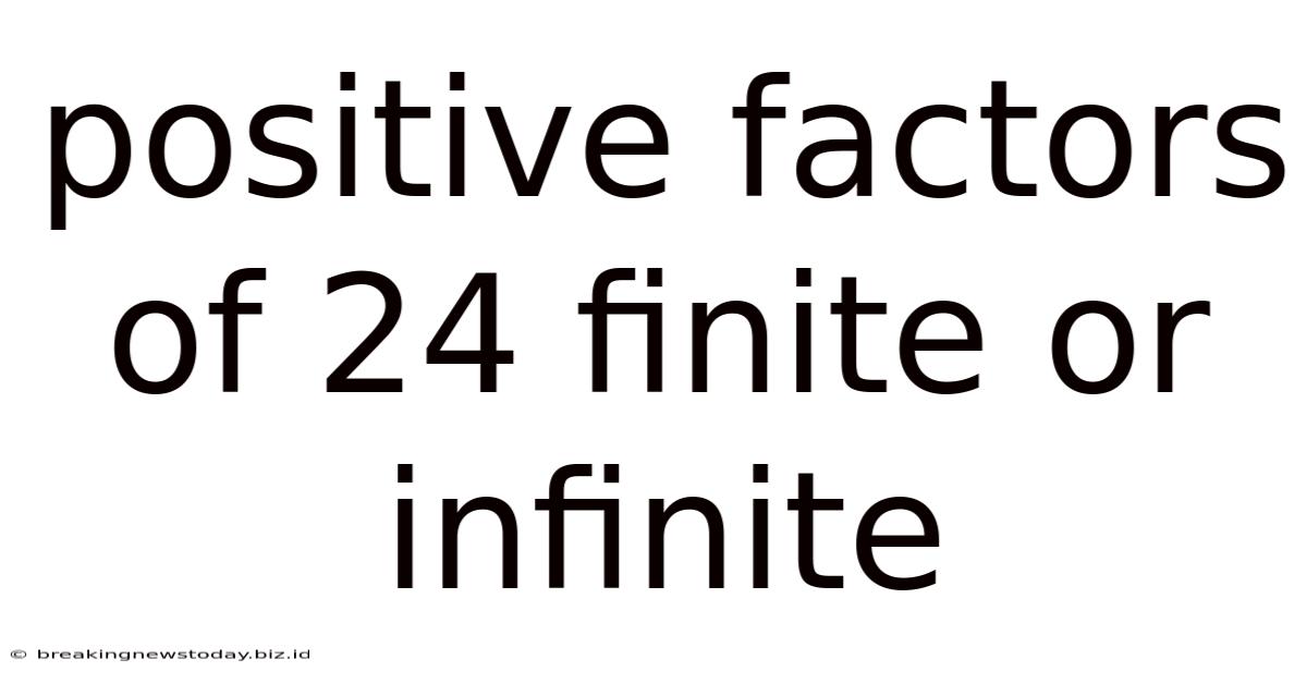 Positive Factors Of 24 Finite Or Infinite