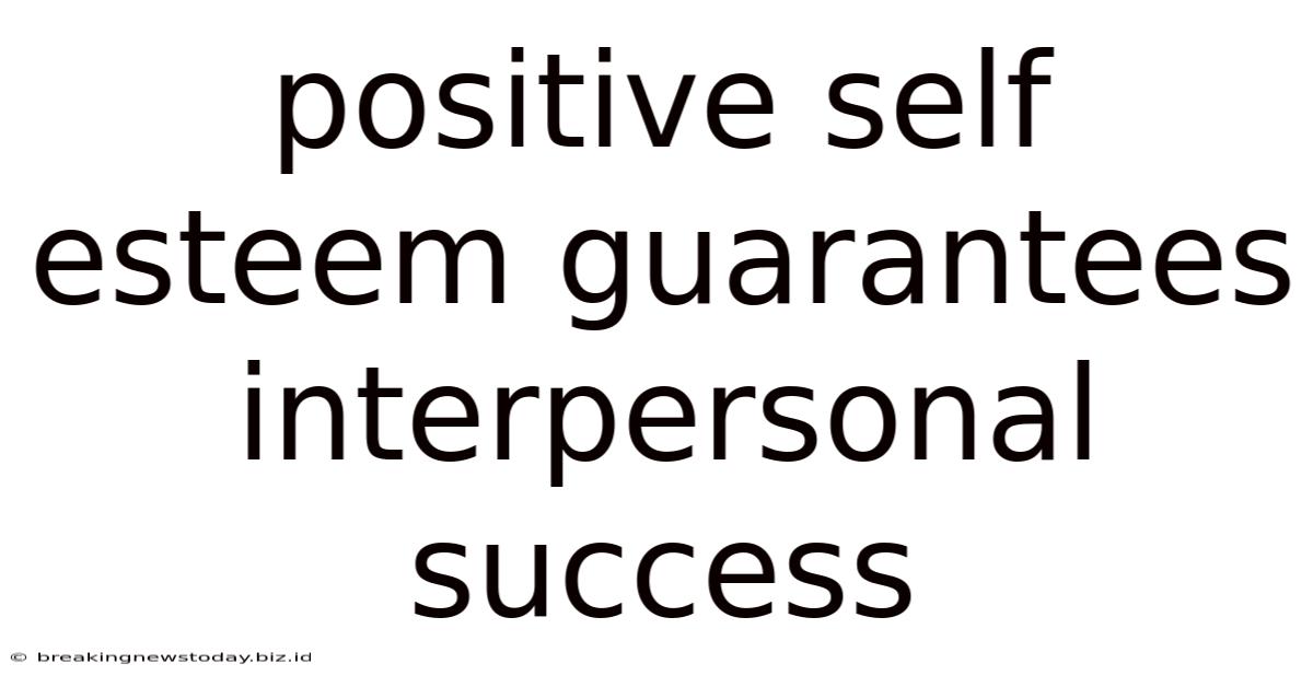 Positive Self Esteem Guarantees Interpersonal Success