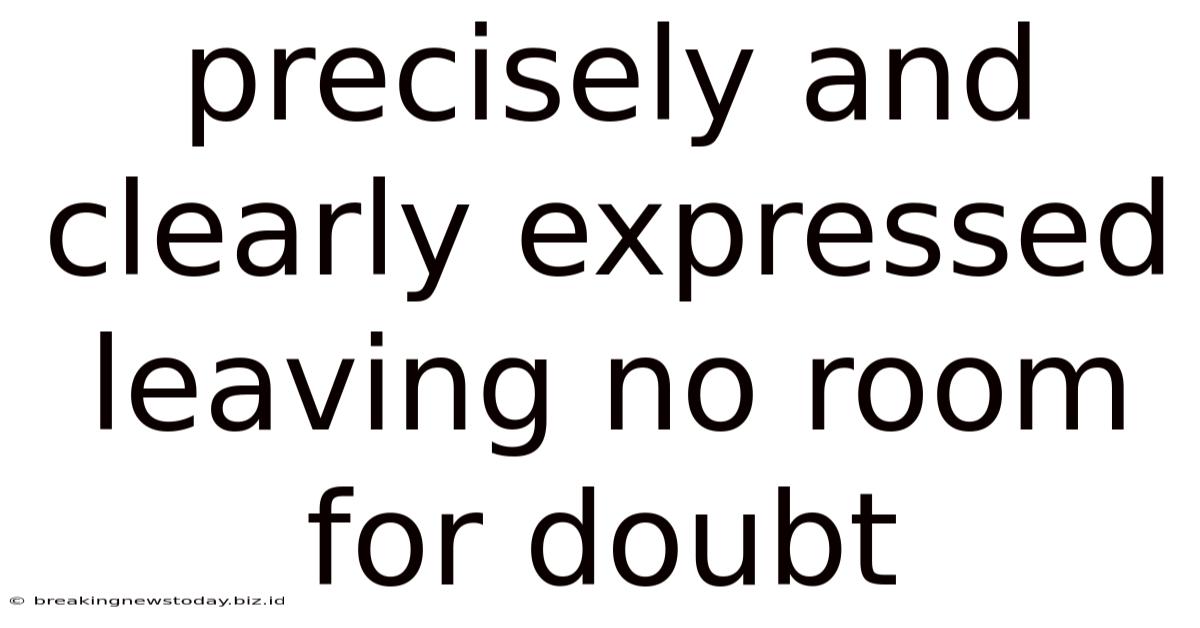Precisely And Clearly Expressed Leaving No Room For Doubt