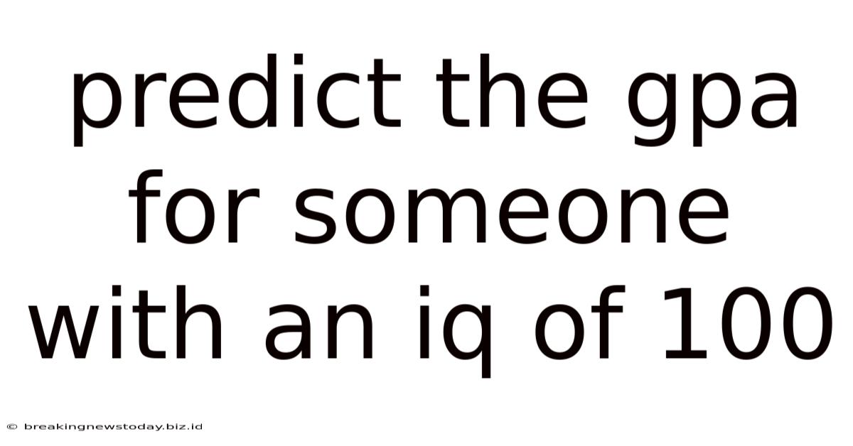 Predict The Gpa For Someone With An Iq Of 100