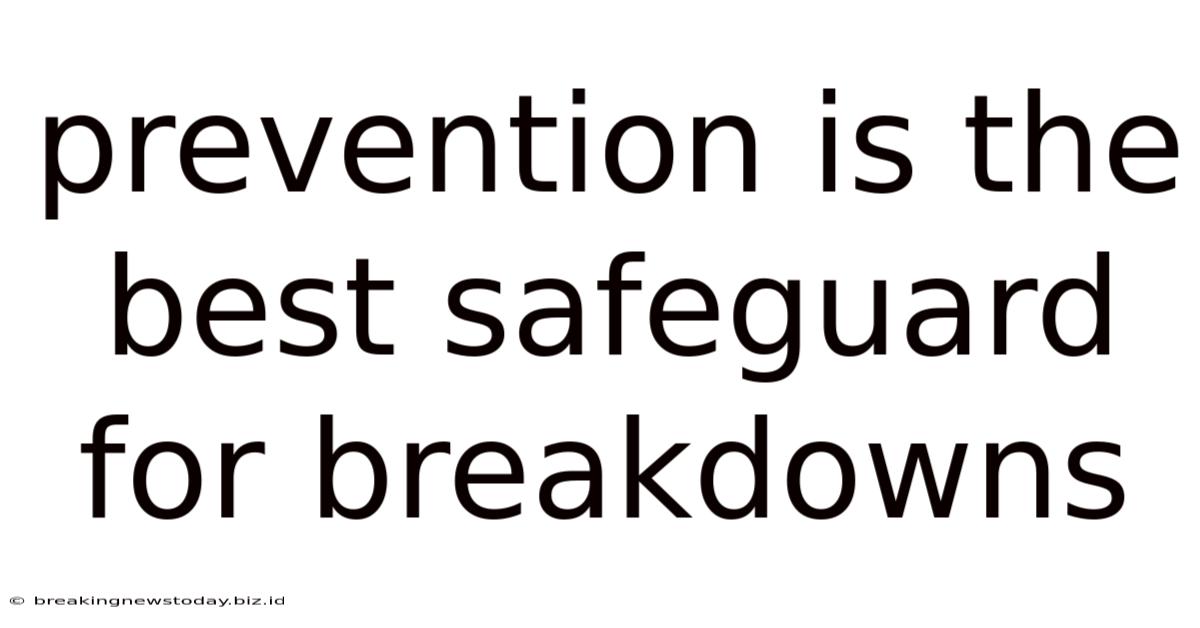 Prevention Is The Best Safeguard For Breakdowns