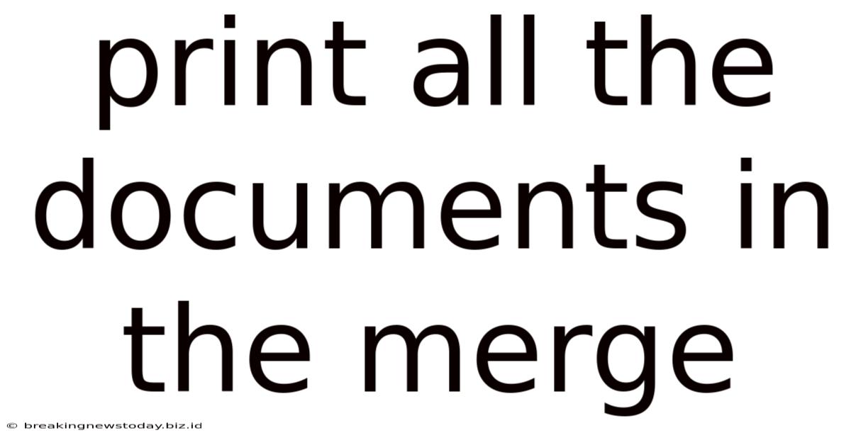 Print All The Documents In The Merge