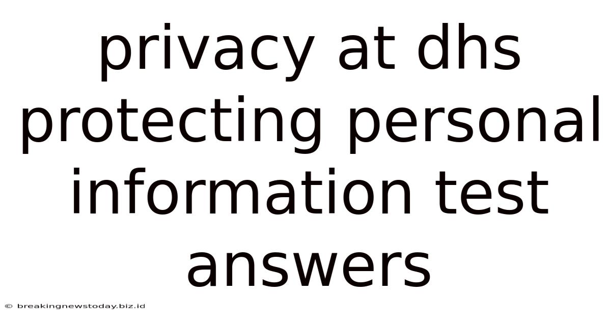 Privacy At Dhs Protecting Personal Information Test Answers