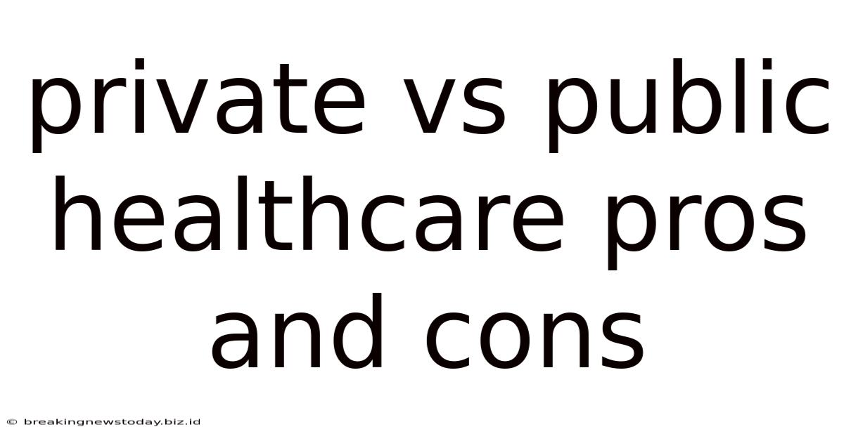 Private Vs Public Healthcare Pros And Cons
