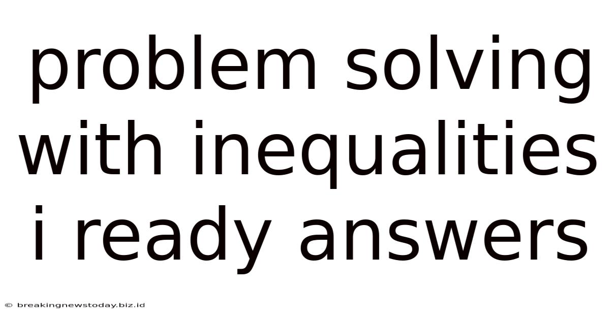 Problem Solving With Inequalities I Ready Answers