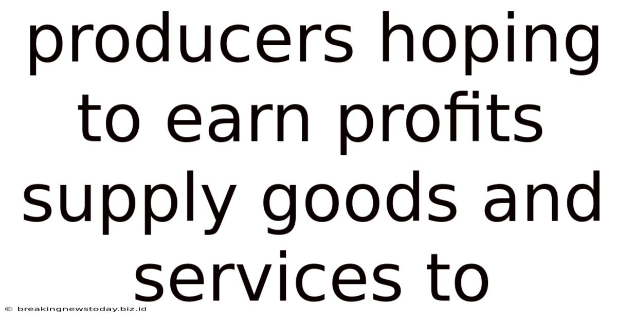 Producers Hoping To Earn Profits Supply Goods And Services To