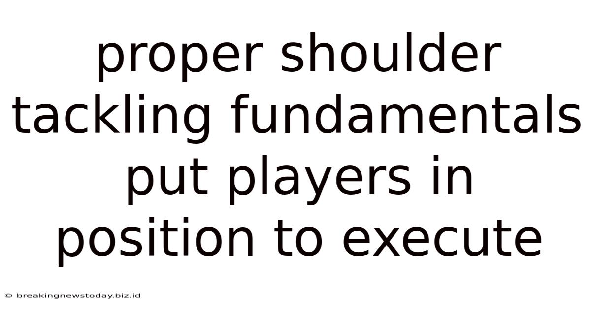 Proper Shoulder Tackling Fundamentals Put Players In Position To Execute