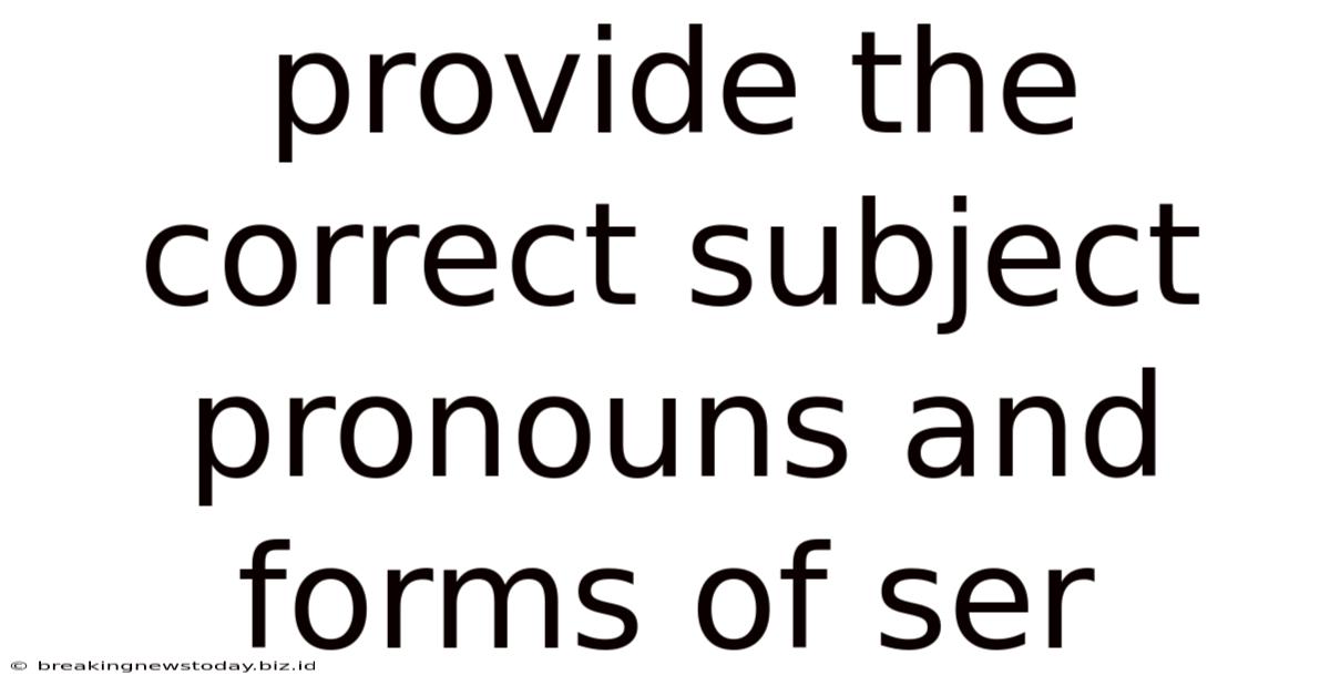 Provide The Correct Subject Pronouns And Forms Of Ser